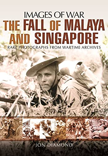 Fall of Malaya and Singapore: Images of War: Rare Photographs From Wartime Archives